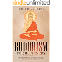 Buddhism for Beginners: Plain and Simple Guide to Buddhist Philosophy Including Zen Teachings, Tibetan Buddhism, and… book cover