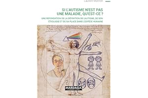 Si l'autisme n'est pas une maladie, qu'est-ce ?: Une refondation de la définition de l'autisme, de son étiologie et de sa pla