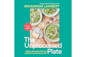 The Unprocessed Plate: Simple, Flavorful UPF-free Recipes to Transform Your Life