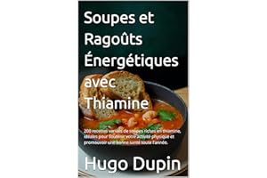 Soupes et Ragoûts Énergétiques avec Thiamine: 200 recettes variées de soupes riches en thiamine, idéales pour soutenir votre 