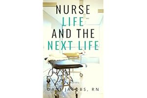 Nurse Life and the Next Life: A Nurse’s True Stories of Life versus Death in the Emergency Room