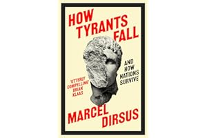 How Tyrants Fall: And How Nations Survive