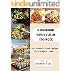 5-Ingredients World Cuisine Cookbook - 100 International Recipes for College Students