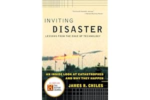 Inviting Disaster: Lessons From the Edge of Technology: An Inside Look at Catastrophes and Why They Happen