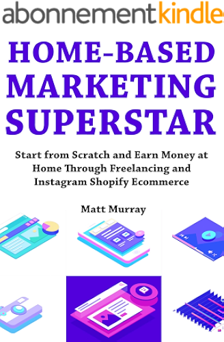 Download Home-Based Marketing Superstar (2019 Ideas): Freelancing Business and Instagram Shopify Ecommerce – Work from Home or Anywhere You Want (English Edition) PDF