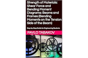 Strength of Materials: Shear Force and Bending Moment Diagrams: Beams and Frames (Bending Moments on the Tension Side of the 