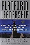 Platform Leadership: How Intel, Microsoft, and Cisco Drive Industry Innovation