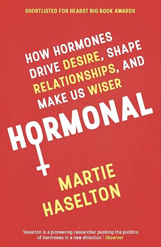 Download Hormonal: How Hormones Drive Desire, Shape Relationships, and Make Us Wiser PDF