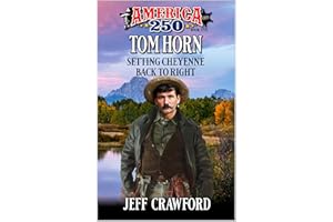 Tom Horn: Setting Cheyenne Back To Right: A Western Adventure (America250 Book 4)
