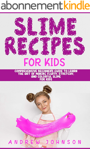 Download Slime Recipes For Kids: Comprehensive Beginner’s Guide to learn the Art of making Fluffy, Stretchy, and Colorful Slime for Kids (English Edition) PDF