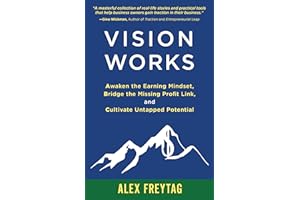 Vision Works: Awaken the Earning Mindset, Bridge the Missing Profit Link, and Cultivate Untapped Potential