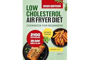 Low Cholesterol Air Fryer Diet Cookbook for Beginners: 2100 Days of Healthy, Easy & Delicious Recipes to Lower Cholesterol & 