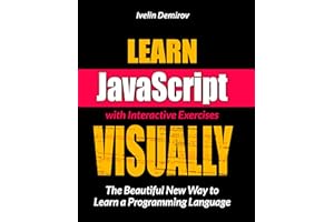 Learn JavaScript VISUALLY with Interactive Exercises: The Beautiful New Way to Learn a Programming Language (Learn Visually)