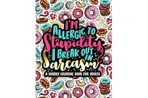 I'm Allergic to Stupidity, I Break Out in Sarcasm: A Snarky Coloring Book for Adults