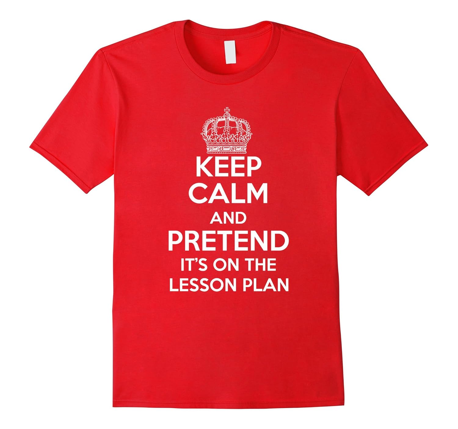 Keep Calm and Pretend it's on the Lesson Plan T-shirt-ANZ