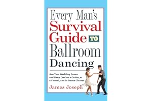 Every Man's Survival Guide to Ballroom Dancing: Ace Your Wedding Dance and Keep Cool on a Cruise, at a Formal, and in Dance C