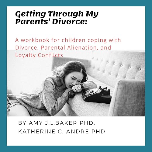 Download Getting Through My Parents' Divorce: A Workbook for Children Coping with Divorce, Parental Alienation, and Loyalty Conflicts PDF