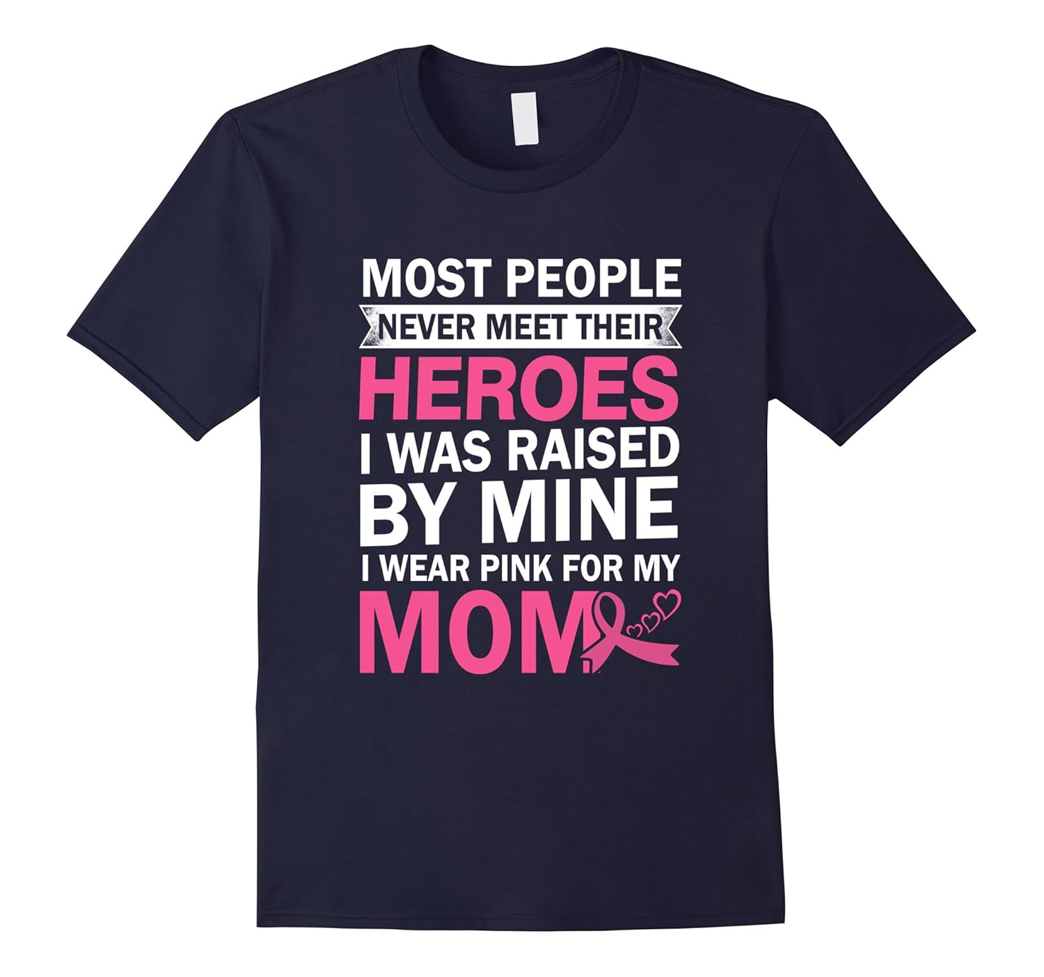 Most people never meet their heroes I was raised Mom T shirt-Rose