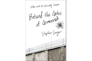 Behind the Gates of Gomorrah: A Year with the Criminally Insane