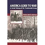 America Goes to War: A Social History of the Continental Army (The American Social Experience, 26)