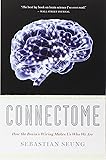 Connectome: How the Brain's Wiring Makes Us Who We Are
