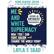 Me and White Supremacy: Young Readers' Edition: Saad, Layla ...