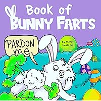 Book of Bunny Farts: A Cute and Funny Read Aloud Easter Picture Book For Kids and Adults, Perfect Easter Basket Gift for…