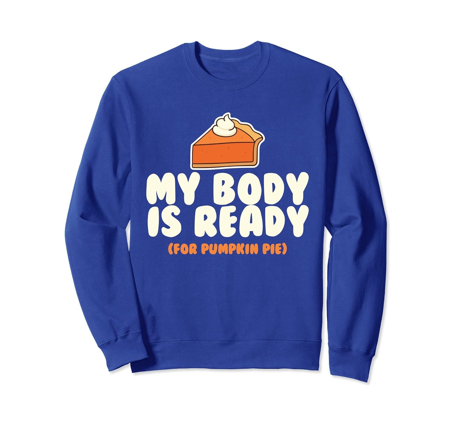 My Body Is Ready For Pumpkin Pie Sweatshirt-ANZ