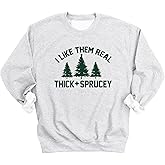 Spunky Pineapple I Like Them Real Thick and Sprucey Christmas Sweatshirt - Graphic Sweatshirts for Women, Christmas Sweater