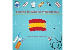 Spanish for Medical Professionals: Words and Phrases in Spanish for English-Speaking Doctors, Nurses, Physicians, Pharmacists
