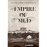 Empire of Mud: The Secret History of Washington, DC