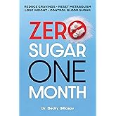 Zero Sugar / One Month: Reduce Cravings - Reset Metabolism - Lose Weight - Lower Blood Sugar