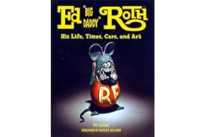 Ed "Big Daddy" Roth: His Life, Time, Cars, and Art