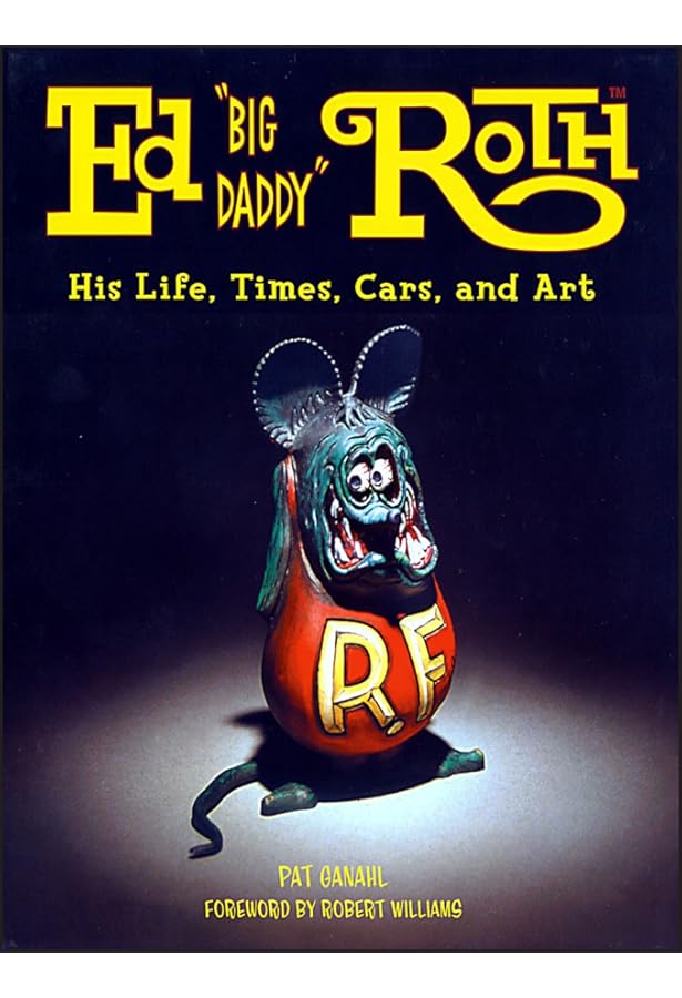 RAT FINK: ART OF ED 'BIG DADDY': Douglas Nason, Greg Escalante