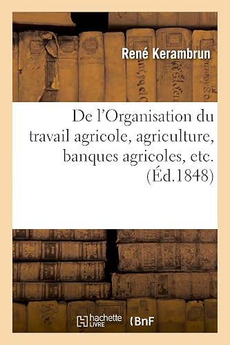 Download De l'Organisation du travail agricole, agriculture, banques agricoles, etc., opinion d'un campagnard PDF