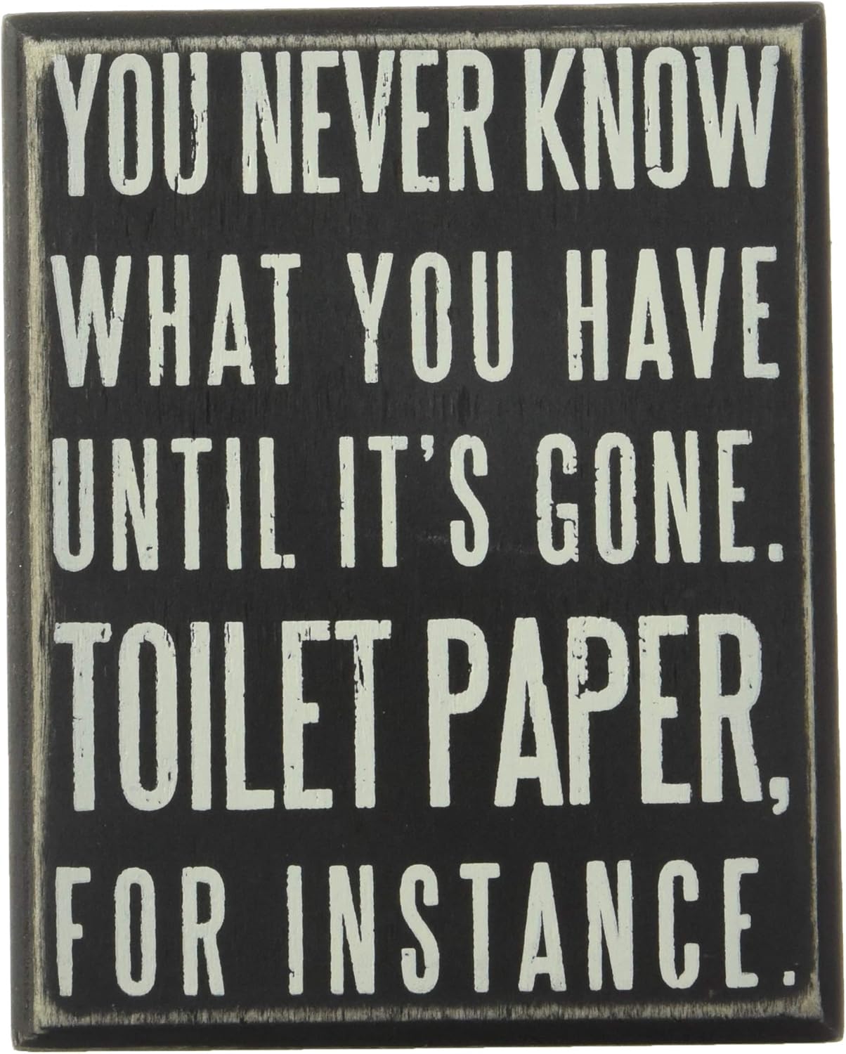 Primitives by Kathy 25465 Classic Box Sign, 4 x 5-Inches, You Never Know What You Have Until It's Gone: Home & Kitchen