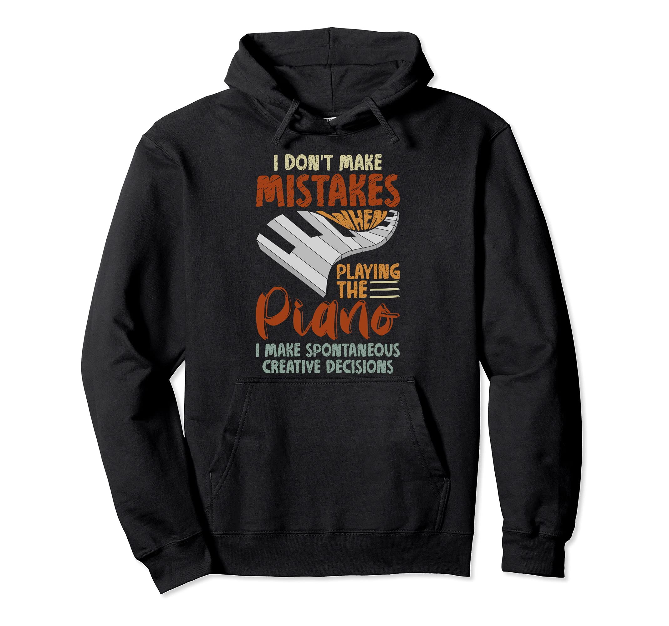 I Make Spontaneous Creative Decisions Piano Keyboard Piano Pullover Hoodie