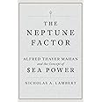 The Neptune Factor: Alfred Thayer Mahan and the Concept of Sea Power
