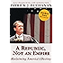 A Republic, Not an Empire: Reclaiming America's Destiny