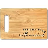 ANIANG Cousin Gifts Cutting Board, CousinGifts for Women, Gifts for Cousins Bamboo Cutting Board, Life Is Better With Cousin Decorative CuttingBoard Kitchen Decor, BestCousin Gift for Cousins