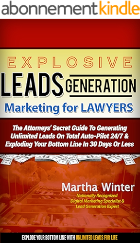 Download Explosive Leads Generation Marketing for Lawyers: The Attorneys' Secret Guide to Generating Unlimited Leads On Total On Auto-Pilot 24/7 And Exploding ... Line in 30 Days or Less (English Edition) PDF