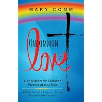 Uncommon Love: God's Heart for Christian Parents of Gay Kids: Comm ...