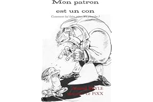 Mon patron est un con : comment lui faire péter les plombs ? (French Edition)