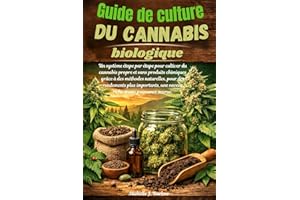 Guide de culture du cannabis biologique: Unsystème étape par étape pour cultiver du cannabis propre et sans produits chimique