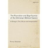 The Formation and Significance of the Christian Biblical Canon: A Study in Text, Ritual and Interpretation