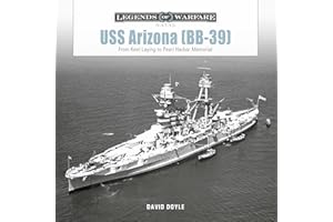 USS Arizona (BB-39): From Keel Laying to Pearl Harbor Memorial (Legends of Warfare: Naval, 28)