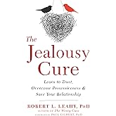 The Jealousy Cure: Learn to Trust, Overcome Possessiveness, and Save Your Relationship