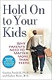 Hold On to Your Kids: Why Parents Need to Matter More Than Peers