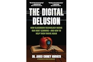 The Digital Delusion: How Classroom Technology Harms Our Kids' Learning--and How to Help Them Thrive Again