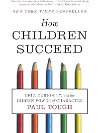 How Children Succeed: Grit, Curiosity, and the Hidden Power of Character